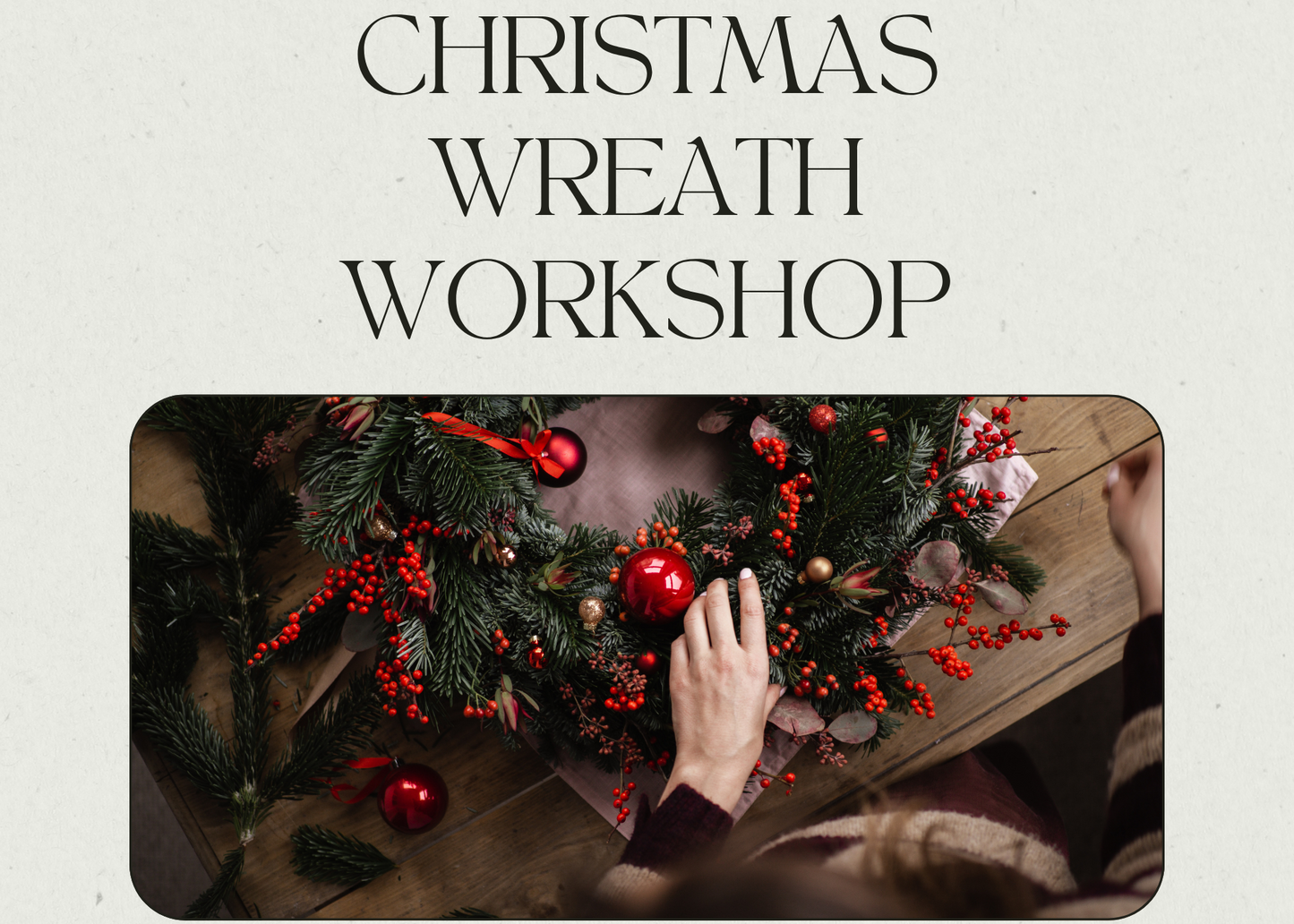 Promotional flyer for a 'Boozy Christmas Wreath Workshop' featuring a festive photo of a hand placing a red ornament on a pine wreath. The flyer includes event details: dates of December 4th & 5th, time at 7PM, price of £45, and mentions a welcome glass of prosecco or cocktail.